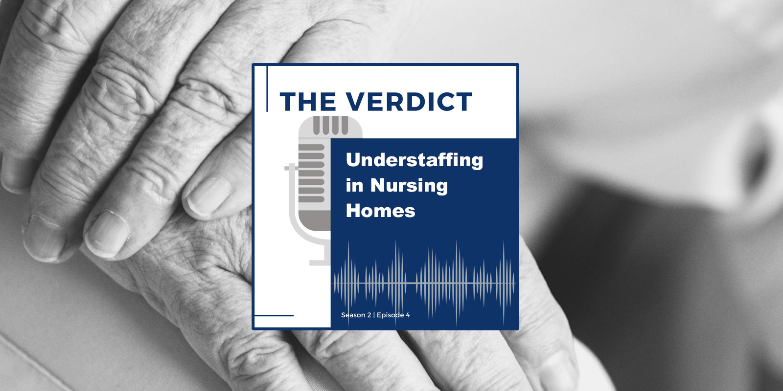 The Verdict Podcast: America's Problem - Understaffing in Nursing Homes