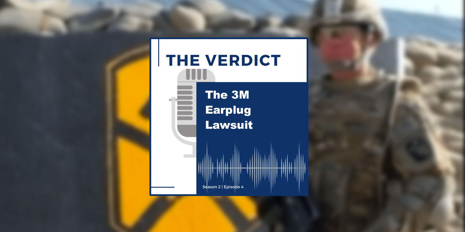 The Verdict Podcast: 3M's Defective Earplugs Changed Lives