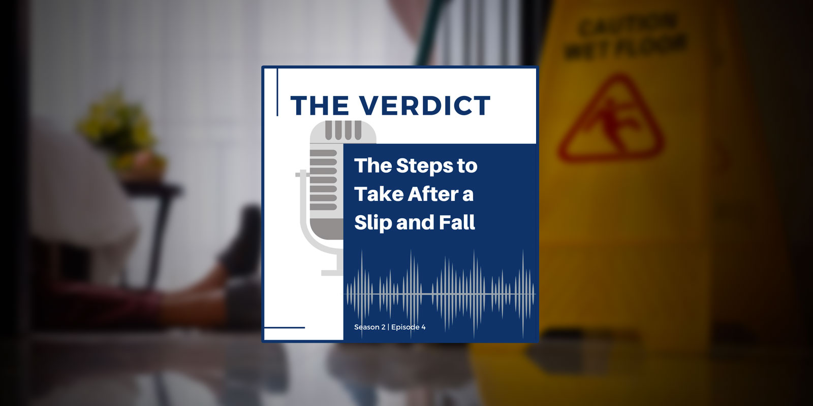 The Verdict: The Steps to Take After a Slip and Fall