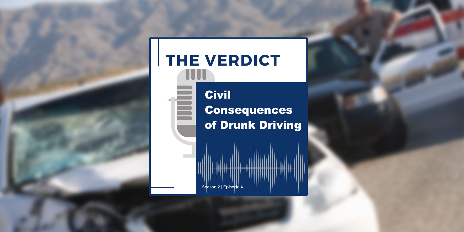 The Verdict Podcast: Civil Consequences of Drunk Driving