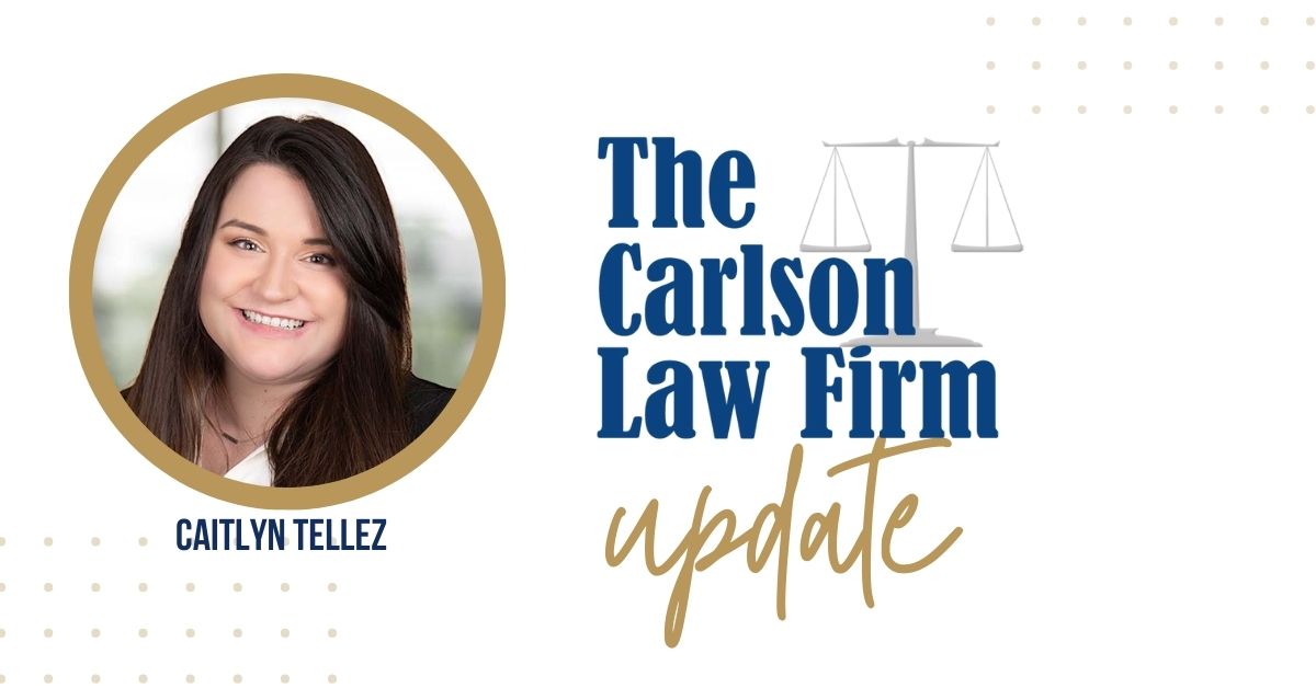 An update from The Carlson Law Firm with Attorney Caitlyn Tellez.