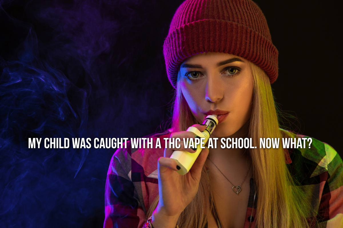 Young girl vaping with words My Child was Caught with THC Vape at School. Now what? written across it.