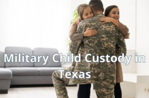 Military parent spending time with a child while navigating child custody issues during military service in Texas.