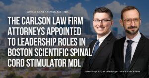 The Carlson Law Firm attorneys Adam Evans and Elijah Biedinger appointed to Boston Scientific SCS MDL leadership.