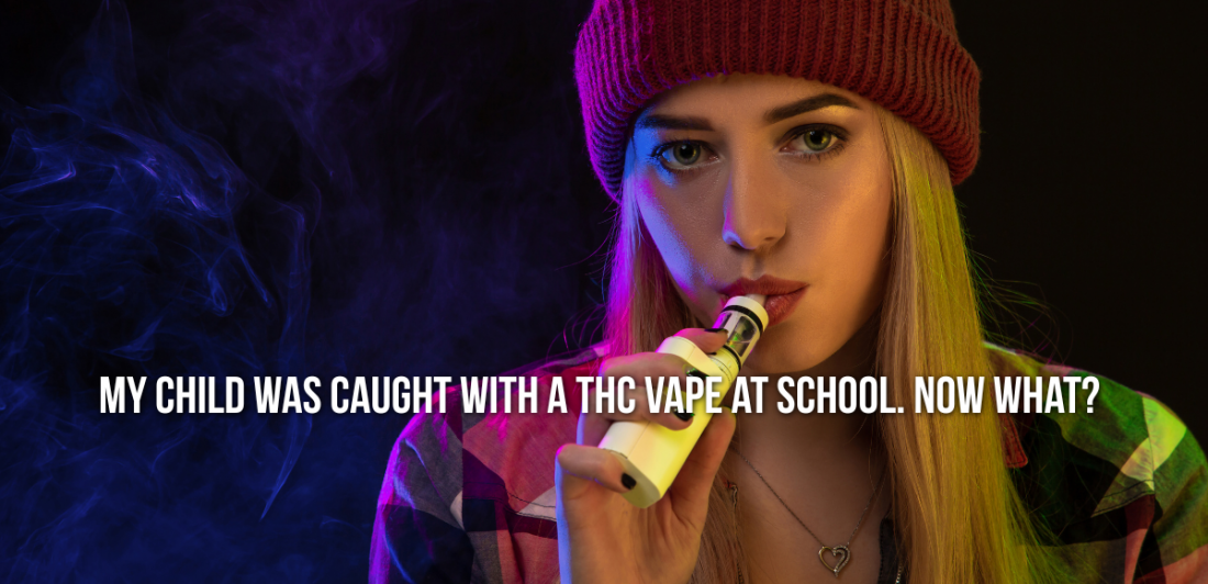 Young girl vaping with words My Child was Caught with THC Vape at School. Now what? written across it.