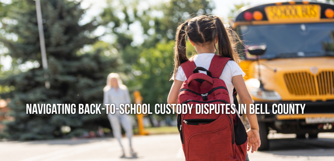 Navigating back-to-school custody disputes in Bell County